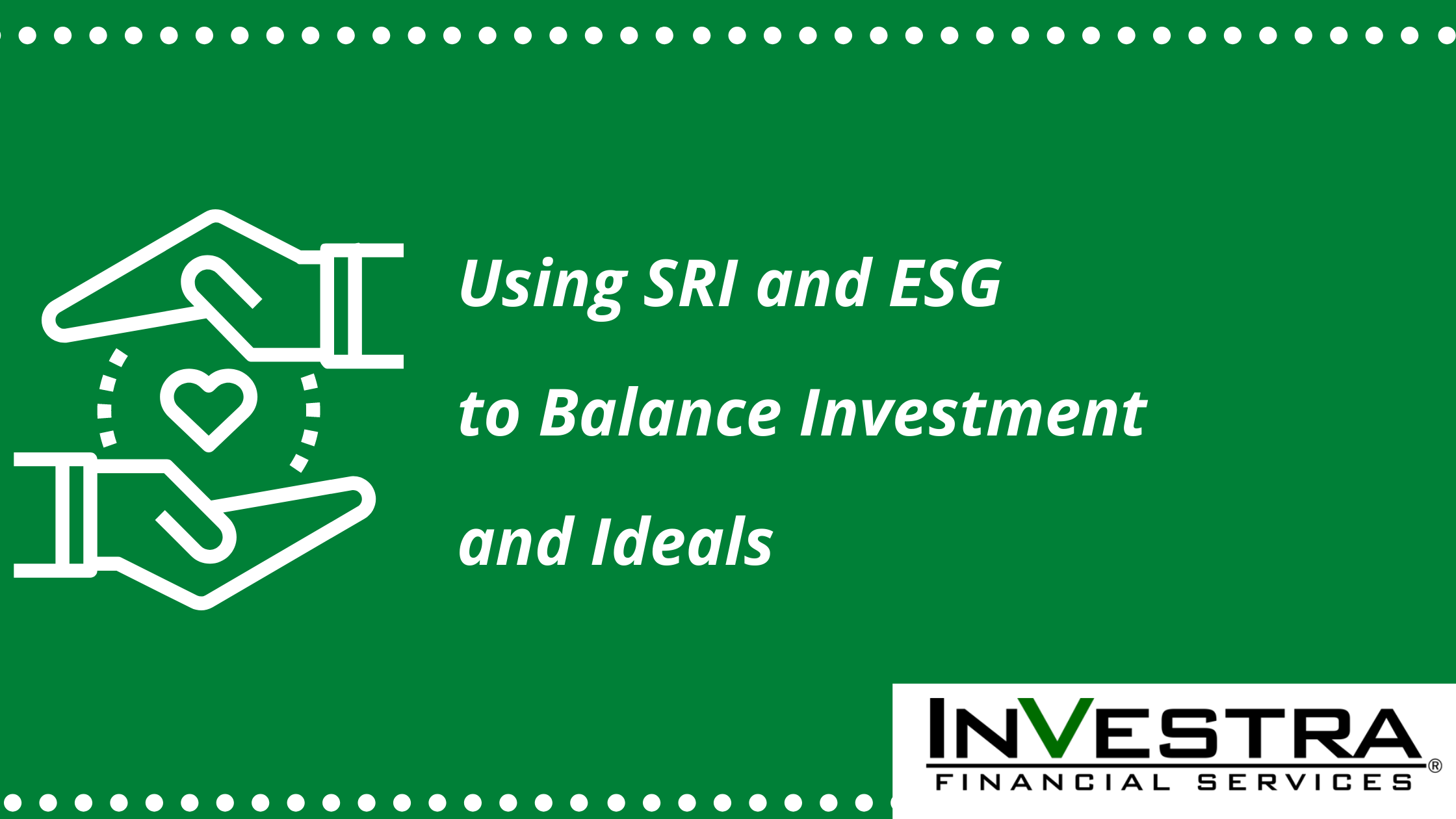 Using SRI And ESG To Balance Investment And Ideals - Investra Financial ...